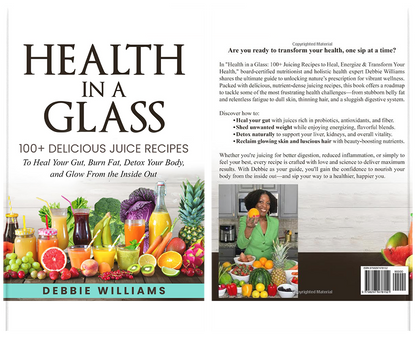 Health In a Glass: 100+ Delicious Juice Recipes to Heal Your Gut, Burn Fat, Detox Your Body, and Glow From the Inside Out