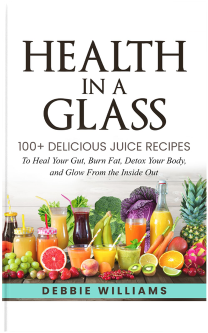 Health In a Glass: 100+ Delicious Juice Recipes to Heal Your Gut, Burn Fat, Detox Your Body, and Glow From the Inside Out